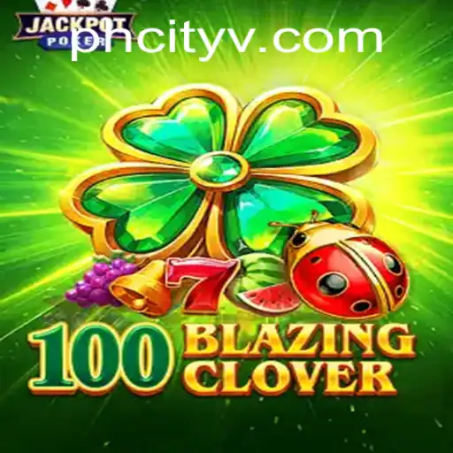 Unveiling the Mystique of 100BlazingClover: A Deep Dive into Gameplay and Strategy